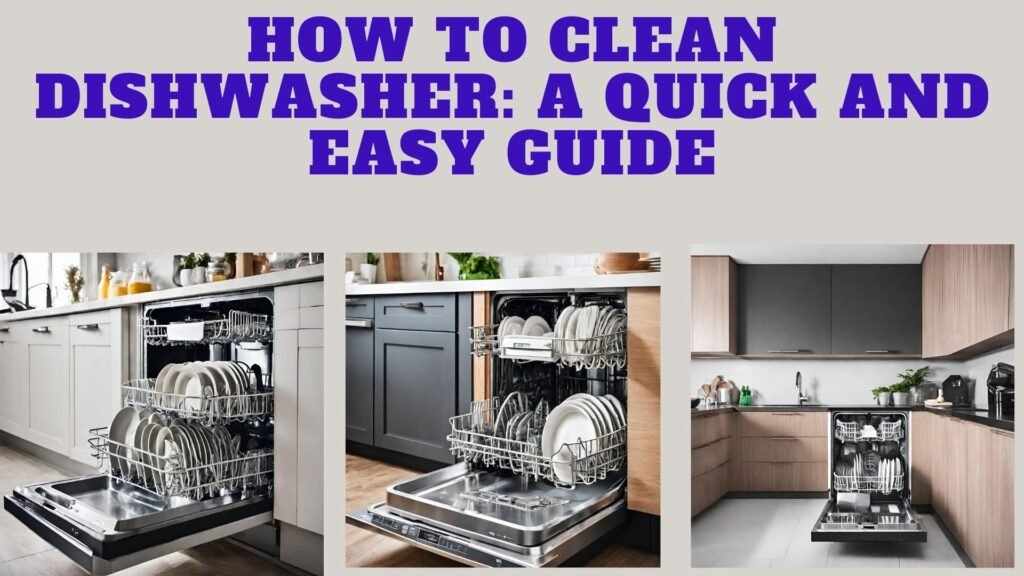 how to clean dishwasher: a quick and easy guide