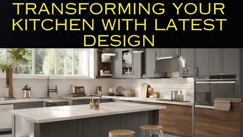 Transforming Your Kitchen with Latest design